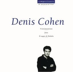 Cohen: Transmutations, Jeux, Il sogno di Dedalo - Denis Cohen