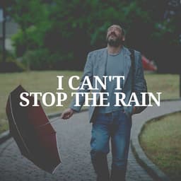 I Can't Stop the Rain - Rain Relaxation