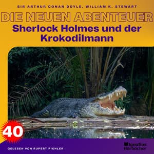 Sherlock Holmes und der Krokodilmann - Sherlock Holmes - Die neuen Abenteuer