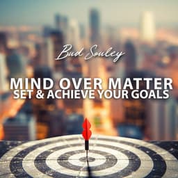 Mind Over Matter: Set & Achieve Your Goals, Reprogram The Mind with Empowered Thoughts, Brain Waves Therapy - Bud Souley