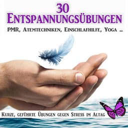 30 Entspannungsübungen, Pmr, Atemtechniken, Einschlafhilfe, Yoga - Wellness Pur