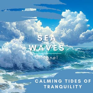 Calming Tides of Tranquility - Sea Waves Channel