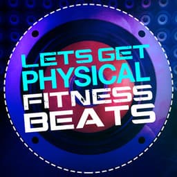 Let's Get Physical: Fitness Beats - Dance Fitness
