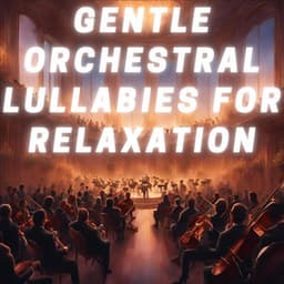 Gentle Orchestral Lullabies for Relaxation - Cinematic Orchestra
