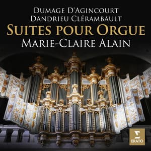 Dumage, D'Agincourt, Dandrieu & Clérambault: Suites pour orgue - Marie-Claire Alain