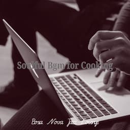 Soulful Bgm for Cooking - Bossa Nova Jazz Lounge