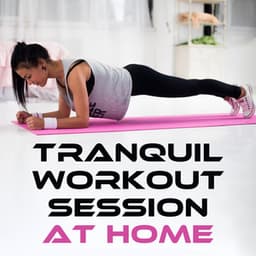 Tranquil Workout Session at Home – Chill Background Music for Calm Yoga Practice, Minimalistic Sounds for Rhytmic Pilates Exercises, Beats for Gymnastics, Warm-Up, Stretching - Pilates Workout Academy