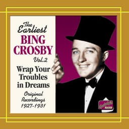 Crosby, Bing: Wrap Your Troubles in Dreams - Bing Crosby