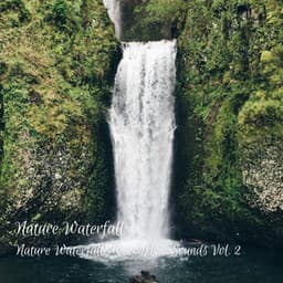 Nature Waterfall: River Flow Sounds Vol. 2 - Nature Is Calling