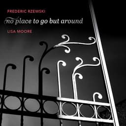 No Place to Go but Around - Frederic Rzewski