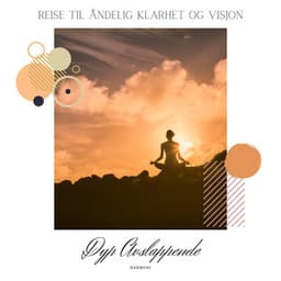 Reise til Åndelig Klarhet og Visjon - Dyp Avslappende Harmoni