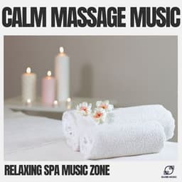 Calm Massage Music - Relaxing Spa Music Zone