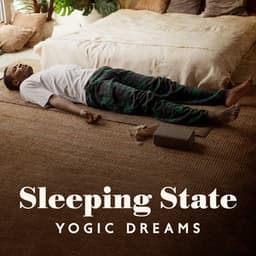 Sleeping State: Yogic Dreams, Yoga Nidra For Sleep & Rest, Grounded and Balanced Sleep - Flow Yoga Workout Music