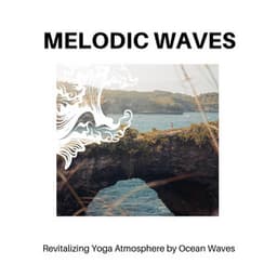 Melodic Waves - Revitalizing Yoga Atmosphere by Ocean Waves - Calm Music