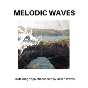 Melodic Waves - Revitalizing Yoga Atmosphere by Ocean Waves - Calm Music