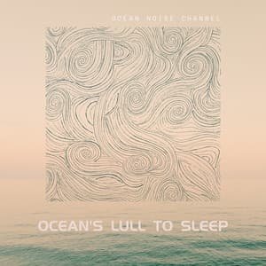 Ocean's Lull to Sleep - Ocean Noise Channel