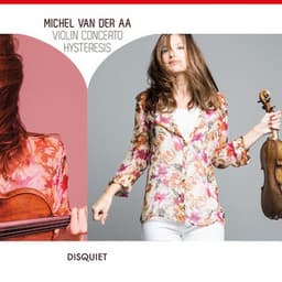 Michel van der Aa: Violin Concerto - Hysteresis - Janine Jansen