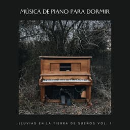 Música De Piano Para Dormir: Lluvias En La Tierra De Sueños Vol. 1 - Música suave de piano