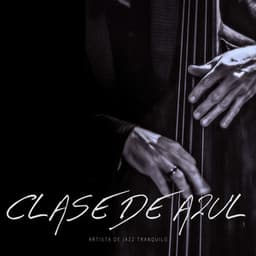 Clase de Azul: Jazz Suave - Artista de Jazz Tranquilo