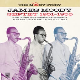 The Moody Story, Vol. 1 - James Moody