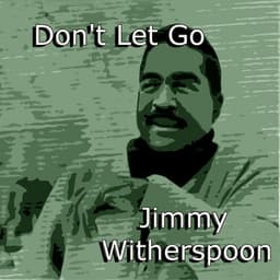 Don't Let Go - Jimmy Witherspoon