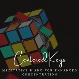 Centered Keys: Meditative Piano for Enhanced Concentration - Relaxing Piano Man