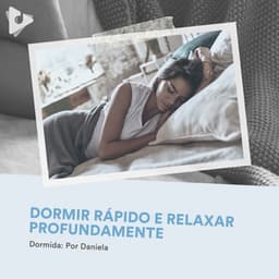 Dormir Rápido e Relaxar Profundamente - Dormida: Por Daniela