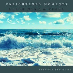 Enlightened Moments: Clear Mind & Peace - Everyday New Music
