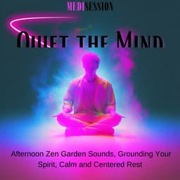 Quiet the Mind - Afternoon Zen Garden Sounds, Grounding Your Spirit, Calm and Centered Rest - Medisession