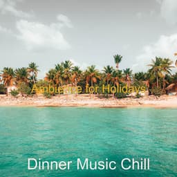 Ambience for Holidays - Dinner Music Chill