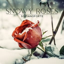 Snowy Roses: 50 Pianoforte - Relaxing Piano Music Oasis