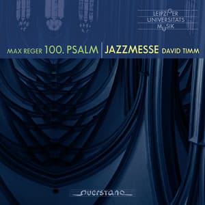 Max Reger: Psalm 100, Op. 106 & David Timm: Jazzmesse - Stan Neufeld
