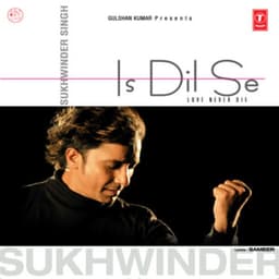 Is Dil Se - Sukhwinder Singh