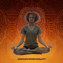 African Spirituality: Divine Meditation for Grounding - Meditation Yoga Empire