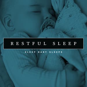 Restful Sleep - Sleep Baby Sleeps
