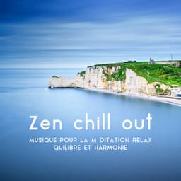 Zen chill out: Musique pour la méditation relax, Équilibre et harmonie - Ambiance de Guérison Spirituelle