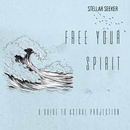 Free Your Spirit: A Guide to Astral Projection - Stellar Seeker