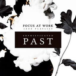 Sophisticated Past - Focus at Work Jazz Playlist