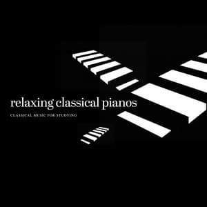Relaxing Classical Pianos - Classical Music For Studying
