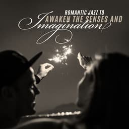 Romantic Jazz to Awaken the Senses and Imagination - Love Romance Music Zone