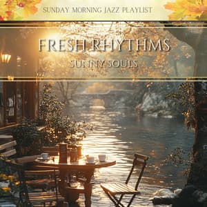 Fresh Rhythms, Sunny Souls - Sunday Morning Jazz Playlist