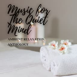 Music for The Quiet Mind: Ambient Relaxation Anthology - Relax Sound Hub