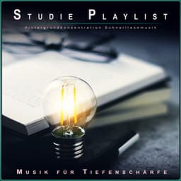 Studie Playlist: Hintergrundkonzentration Schnelllesemusik - Musik für Tiefenschärfe