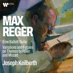 Reger: Eine Ballett-Suite, Op. 130 & Variations and Fugues on Themes by Hiller and Mozart, Op. 100 & 132 - Max Reger