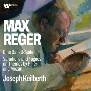 Reger: Eine Ballett-Suite, Op. 130 & Variations and Fugues on Themes by Hiller and Mozart, Op. 100 & 132 - Max Reger