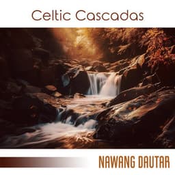 Celtic Cascadas: Healing Water Sounds & Relaxing Celtic Music for Sleep, and Stress Relief - Nawang Dautar