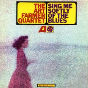 Sing Me Softly Of The Blues - The Art Farmer Quartet