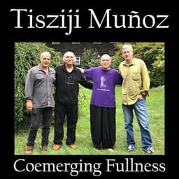 Coemerging Fullness - Tisziji Munoz