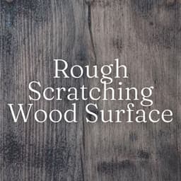Rough Scratching Wood Surface - Binaural Beats Solitude