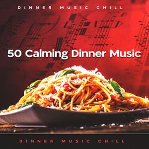 50 Calming Dinner Music - Dinner Music Chill